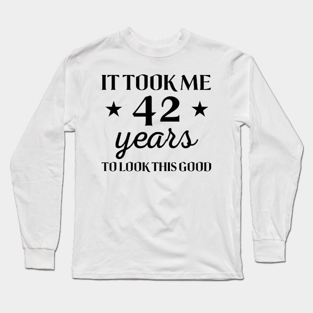 It took me 42 years to look this good Saying Birthday Gift for Women Long Sleeve T-Shirt by foxredb